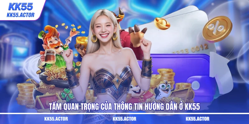Tầm quan trọng của thông tin hướng dẫn ở KK55